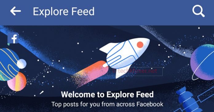 ទំព័រ​ថ្មី​ដែល​ក្រុមហ៊ុន​ហ្វេសប៊ុក (Facebook) ទើប​ដាក់​ឲ្យ​ដំណើរការ​សាកល្បង គឺ Explore Feed។